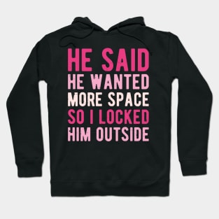 He Said He Wanted More Space i need my space Hoodie